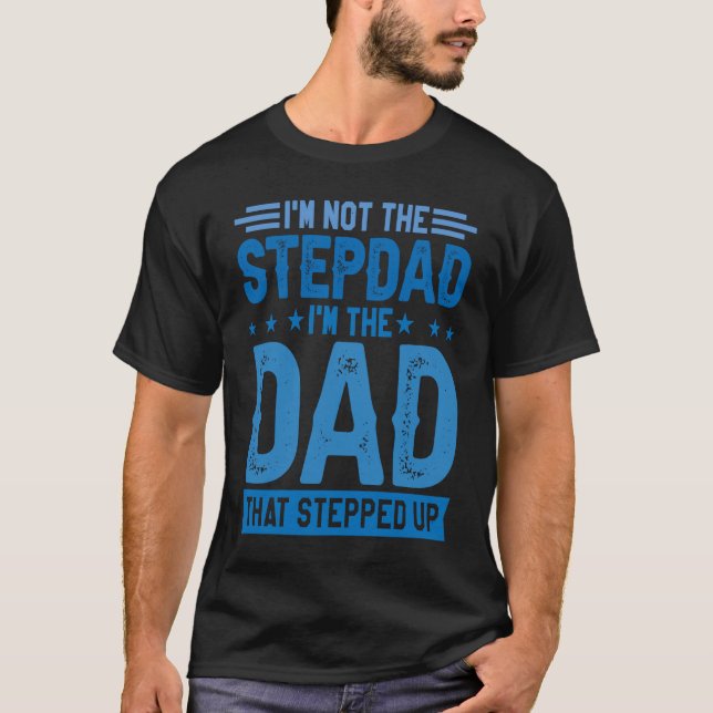 Ich bin nicht der Stepdad, der ich der Vater bin,  T-Shirt (Vorderseite)