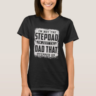 Ich bin nicht der Stepdad, der ich nur der Vater b T-Shirt