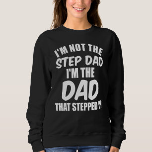Ich bin nicht der Stepdad der Vater, der von oben Sweatshirt