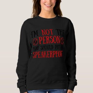 Ich bin nicht derjenige, den du Speakerphone anzie Sweatshirt