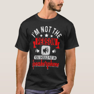 Ich bin nicht derjenige, den du Speakerphone anzie T-Shirt