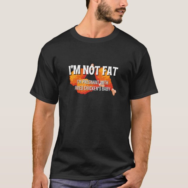 Ich bin nicht dick, ich bin schwanger mit Fried Ch T-Shirt (Vorderseite)