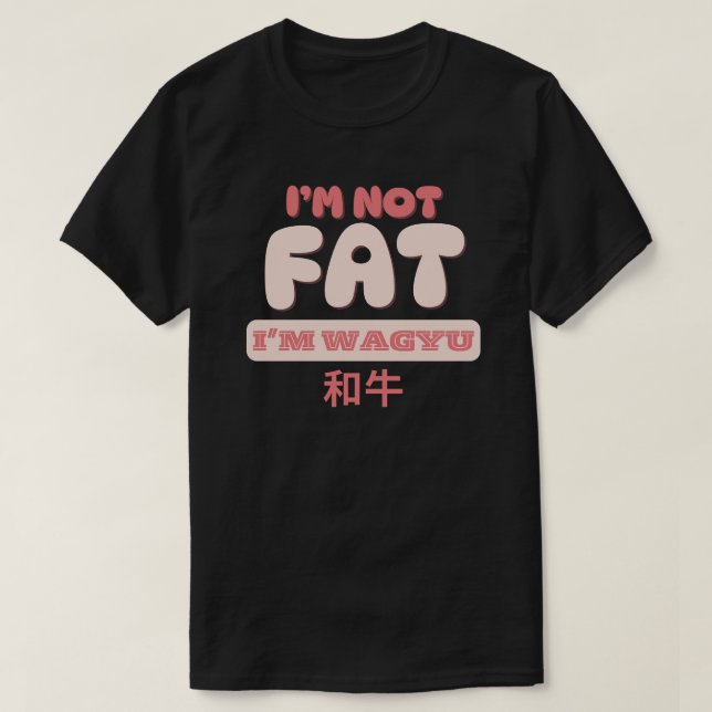 Ich bin nicht dick, ich bin wagyu T-Shirt (Design vorne)