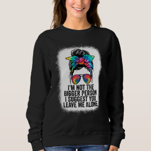 Ich bin nicht die größere Person. Ich schlage vor, Sweatshirt