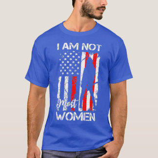 Ich bin nicht die meisten Frauen Geschenk für Feue T-Shirt