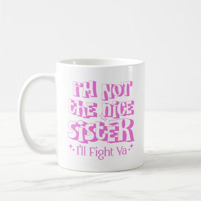 Ich bin nicht die nette Schwester, die ich gegen Y Kaffeetasse (Links)