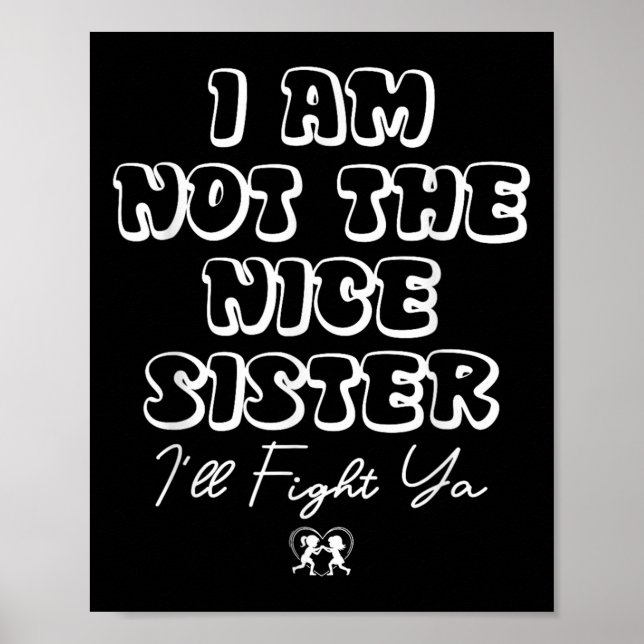 Ich bin nicht die nette Schwester, die ich kämpfen Poster (Vorne)