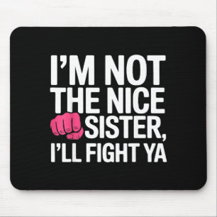 Ich bin nicht die nette Schwester, ich werde dich  Mousepad