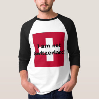 Ich bin nicht die Schweiz! T-Shirt