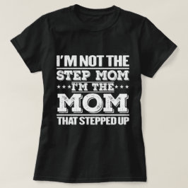 Ich bin nicht die Step-Mama, die ich die Mama bin, T-Shirt