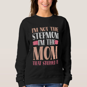 Ich bin nicht die Stepmutter, die ich die Mama bin Sweatshirt