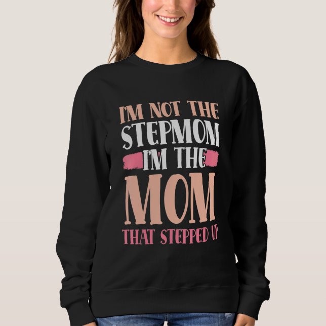 Ich bin nicht die Stepmutter, die ich die Mama bin Sweatshirt (Vorderseite)