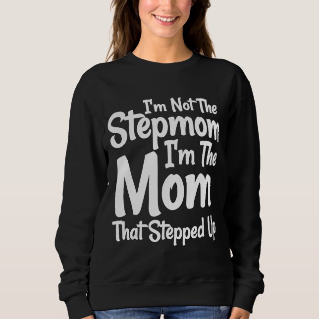 Ich bin nicht die Stepmutter, die ich die Mama bin Sweatshirt (Vorderseite)
