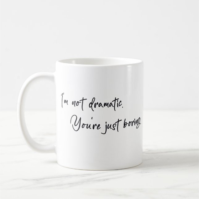 Ich bin nicht dramatisch. Du bist einfach nur lang Kaffeetasse (Links)