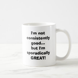 Ich bin nicht… durchweg gut, aber ich bin tasse