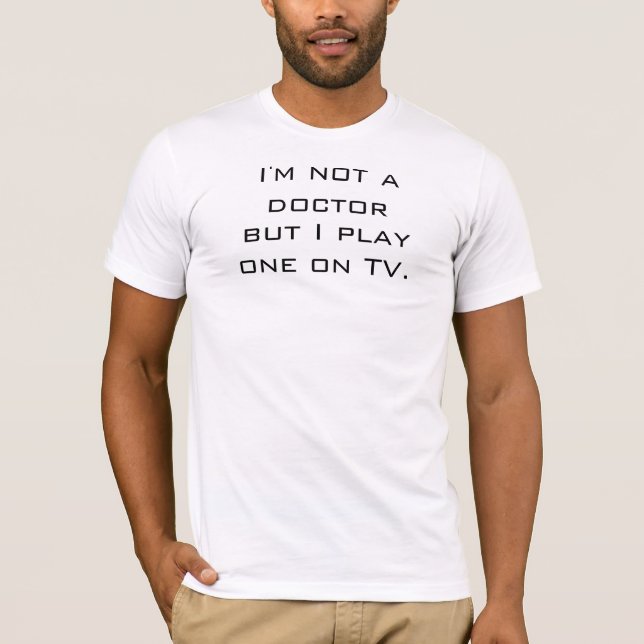 Ich bin nicht ein Doktor But I Play eins im T-Shirt (Vorderseite)