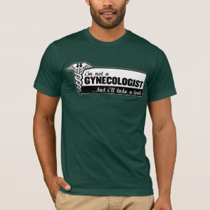 ich bin nicht ein Gynäkologe, aber ich nehme eine T-Shirt