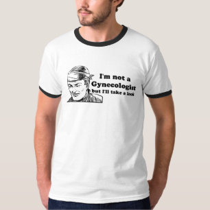 Ich bin nicht ein Gynäkologe, aber ich nehme eine T-Shirt