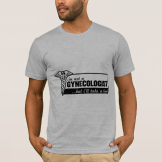 ich bin nicht ein Gynäkologe, aber ich nehme einen T-Shirt