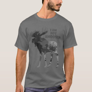 Ich bin nicht erstaunt Spaß Moose Quote T - Shirt