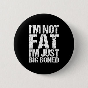 Ich bin nicht fat im nur große Bonbonbonbonbonbone Button