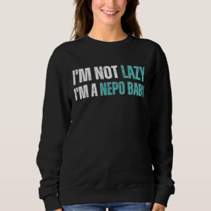 Ich bin nicht faul, ich bin ein Nepo-Baby Sagt Sweatshirt