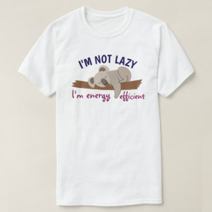 Ich bin nicht faul, ich bin energieeffizient T-Shirt