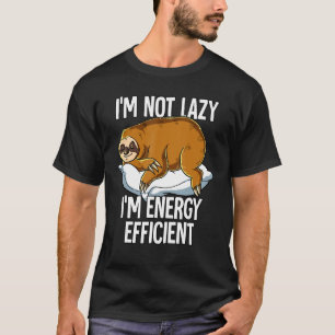 Ich bin nicht faul, ich bin energiesparend Faultie T-Shirt