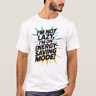 Ich bin nicht faul, ich bin im Energie-rett-Modus! T-Shirt
