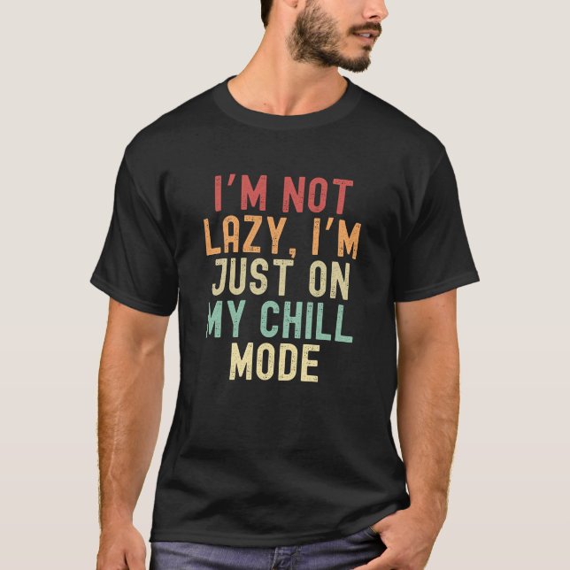 Ich bin nicht faul, ich bin nur im Chill-Modus T-Shirt (Vorderseite)