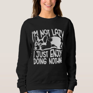 Ich bin nicht faul, ich genieße es einfach, nichts sweatshirt