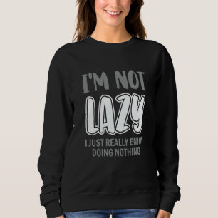 Ich bin nicht faul, ich genieße es einfach wirklic sweatshirt
