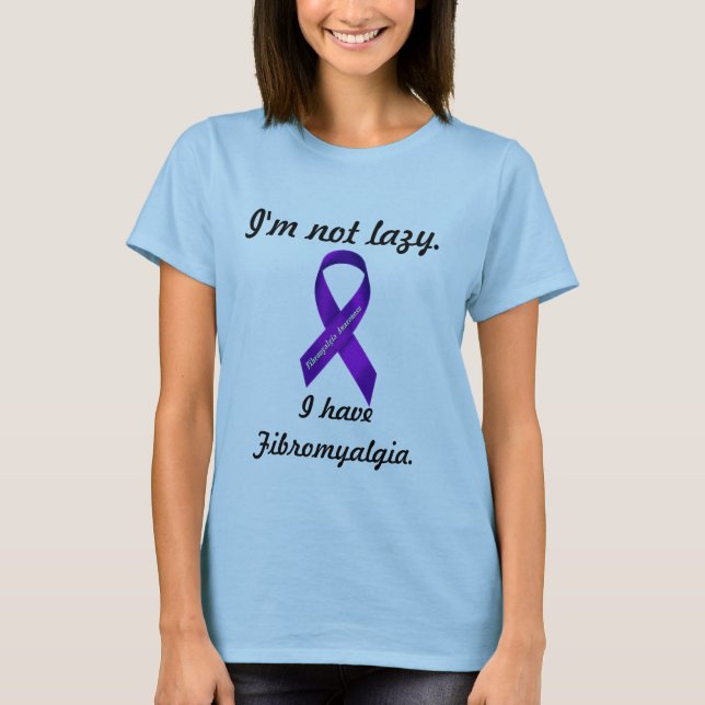 Ich bin nicht faul. Ich habe Fibromyalgia - die T-Shirt (Vorderseite)