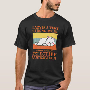 Ich bin nicht faul, ich nenne es selektive Teilnah T-Shirt