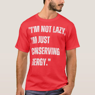 Ich bin nicht faul Ich schone nur Energie zu spare T-Shirt