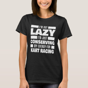 Ich bin nicht faul Kart-Renn-Spruch Kart-Rennfahr T-Shirt