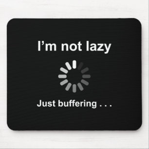 Ich bin nicht faul - nur am Puffern - Mousepad