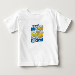 "Ich bin nicht faul, nur energieeffizient Baby T-shirt