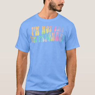 Ich bin nicht fett, dass ich schwanger bin Funny P T-Shirt