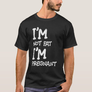 Ich bin nicht fett, dass ich schwanger bin, meine  T-Shirt