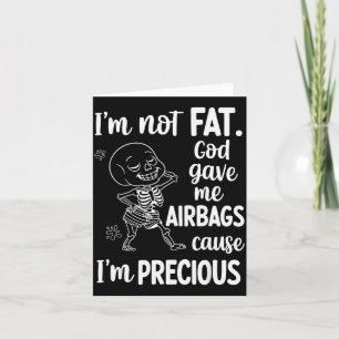 Ich bin nicht fett, Gott gab mir Airbags, weil ich Karte