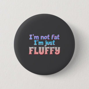 Ich bin nicht fett, ich bin einfach nur fluffig lu button