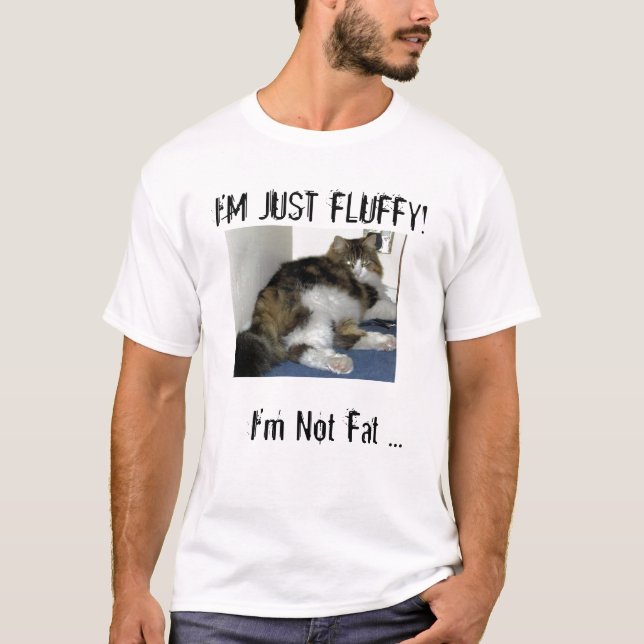 Ich bin nicht fett, ich bin gerade flaumig! T-Shirt (Vorderseite)