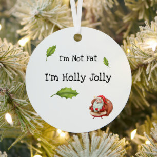 Ich bin nicht fett, ich bin Holly Jolly Personalis Ornament Aus Metall