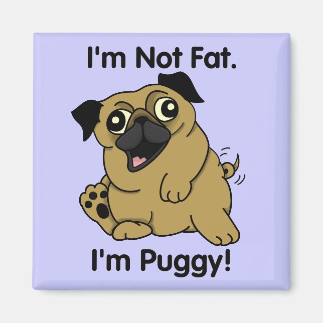 Ich bin nicht fett. Ich bin Puggy. Niedlich Chubby Magnet (Vorne)