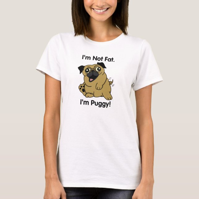 Ich bin nicht fett. Ich bin Puggy! Niedlicher T-Shirt (Vorderseite)