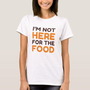 Ich bin nicht für das Essen da T-Shirt