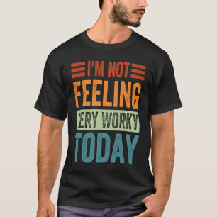 Ich bin nicht Gefühl sehr beschäftigt heute Sarcas T-Shirt