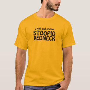 Ich bin nicht gerade Anuther Stoopid Redneck T-Shirt
