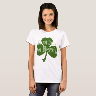 Ich bin nicht glücklich, nur gesegnetes Kleeblatt T-Shirt